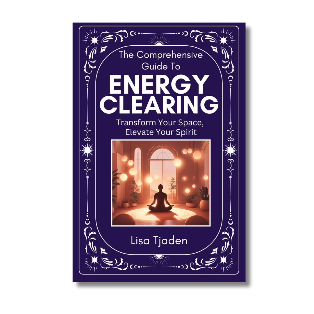 The Comprehensive Guide To Energy Clearing: Transform Your Space. Elevate Your Spirit