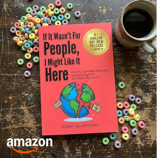 If It Wasn't For People, I Might Like It Here: How to Tolerate Humanity Long Enough to Accidentally Love It